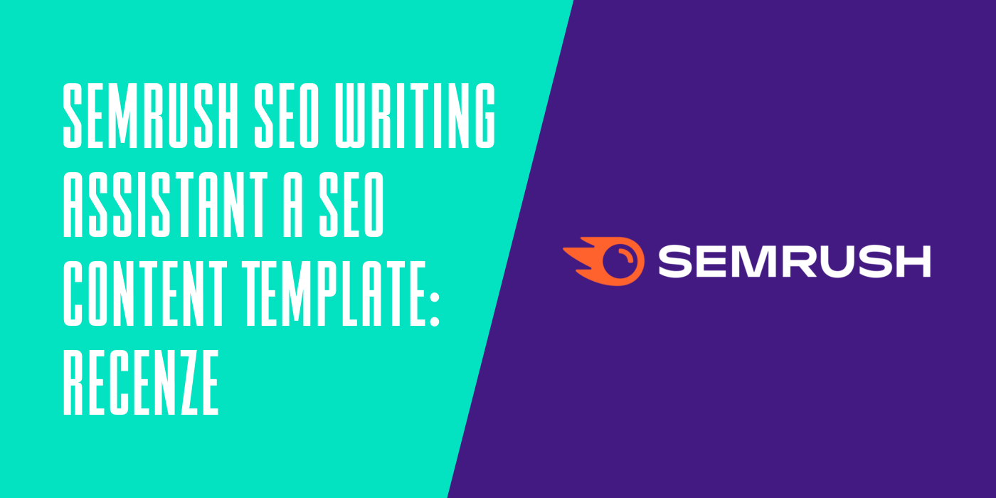 Semrush SEO Writing Assistant a SEO Content Template recenze