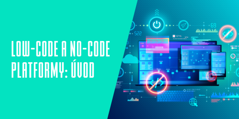 Nosíte v hlavě aplikaci, ale neumíte programovat? Vyzkoušejte no-code a low-code platformy!